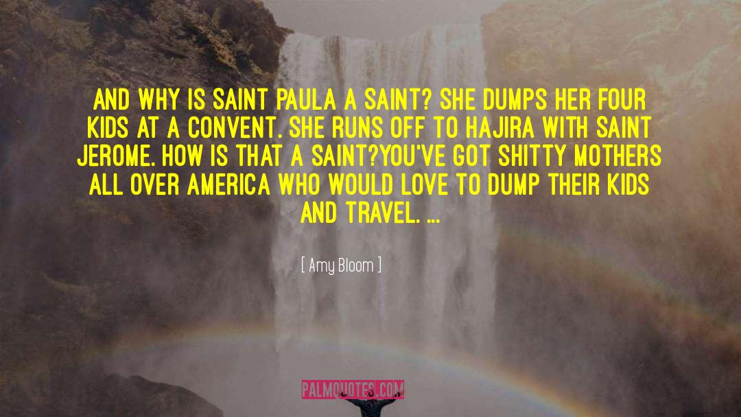 Amy Bloom Quotes: And why is Saint Paula