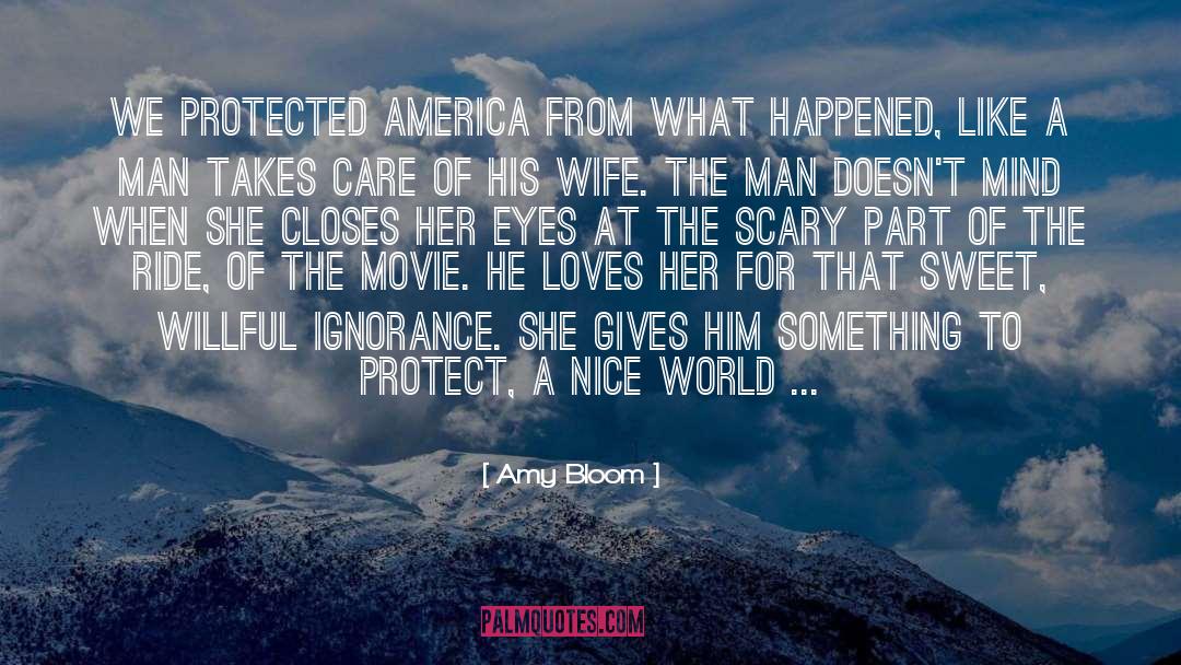 Amy Bloom Quotes: We protected America from what