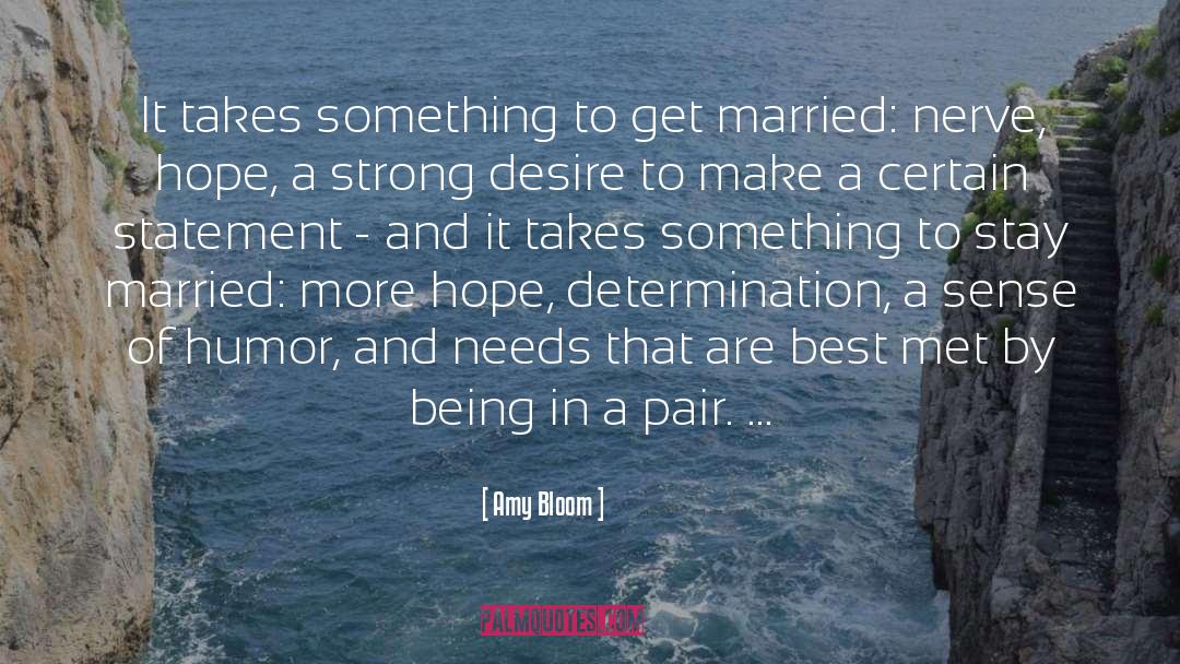 Amy Bloom Quotes: It takes something to get