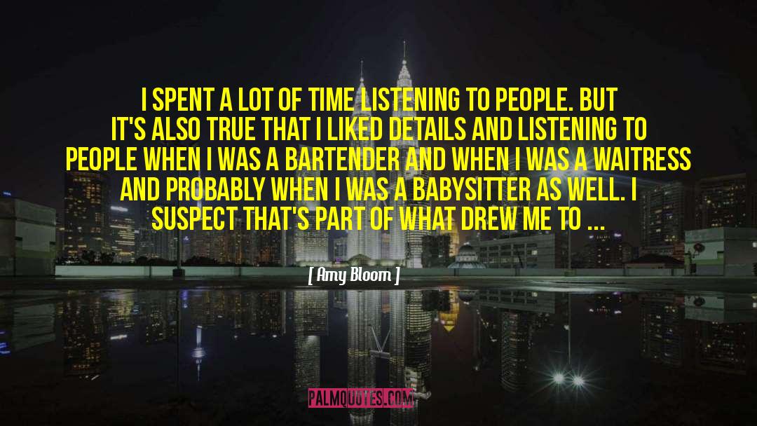 Amy Bloom Quotes: I spent a lot of