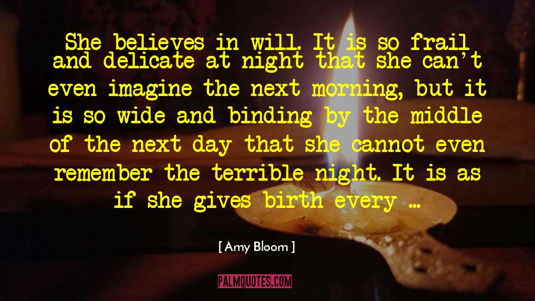 Amy Bloom Quotes: She believes in will. It