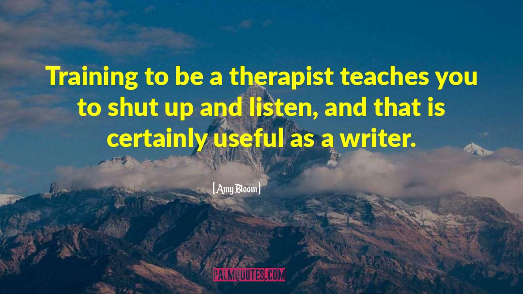 Amy Bloom Quotes: Training to be a therapist