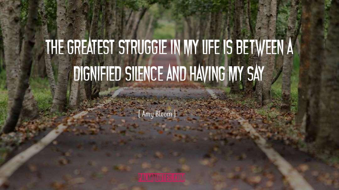 Amy Bloom Quotes: The greatest struggle in my