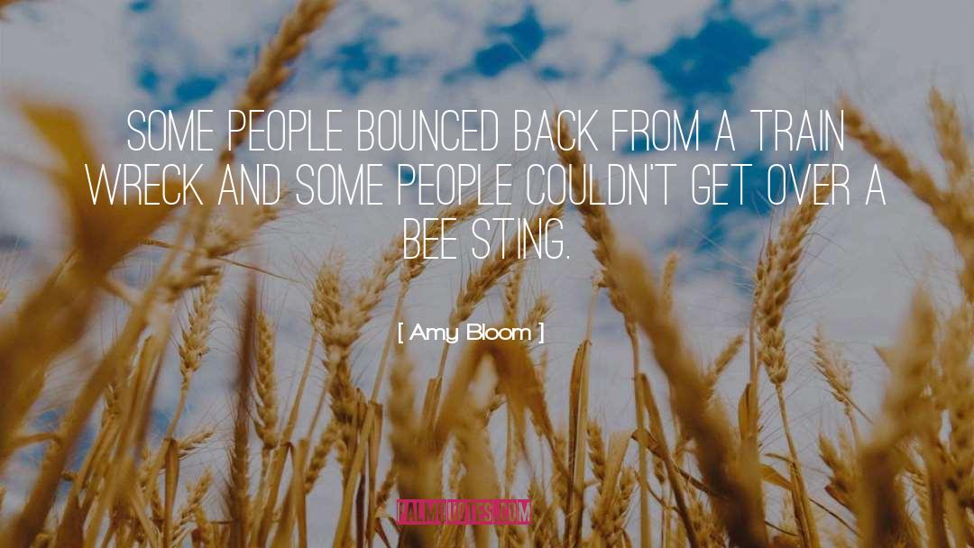 Amy Bloom Quotes: Some people bounced back from