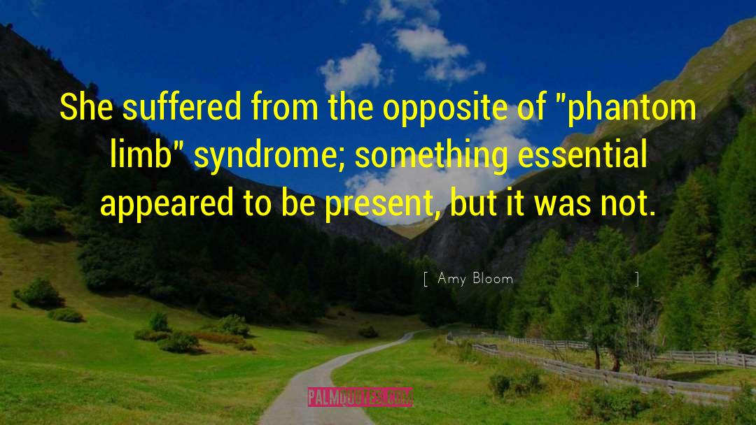 Amy Bloom Quotes: She suffered from the opposite
