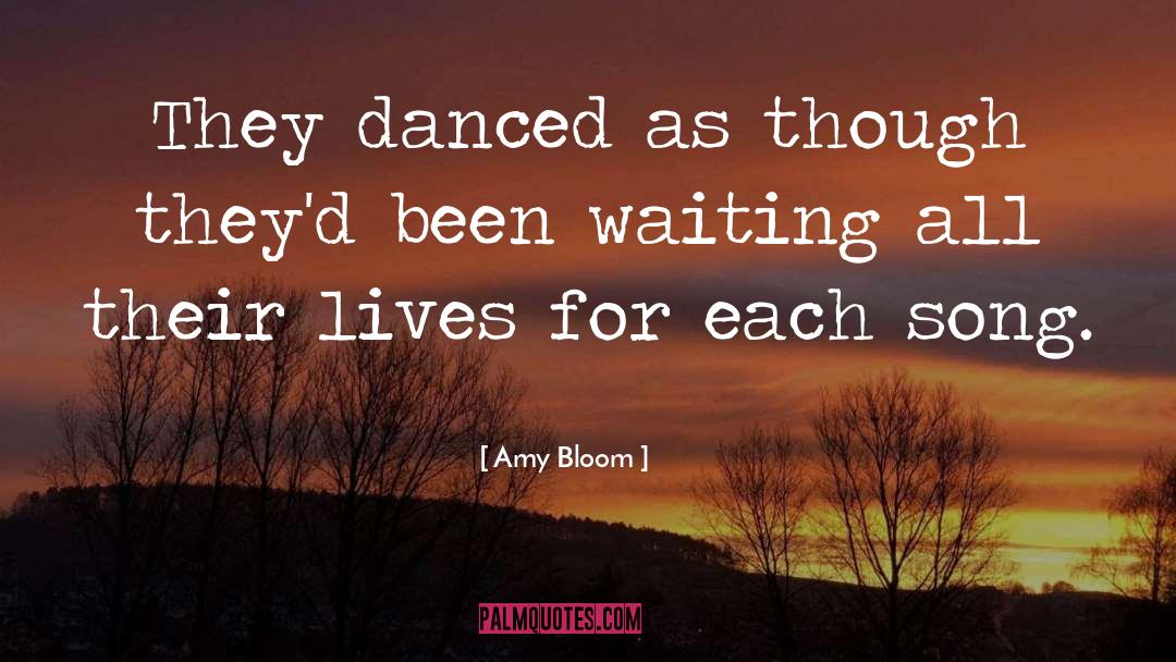 Amy Bloom Quotes: They danced as though they'd