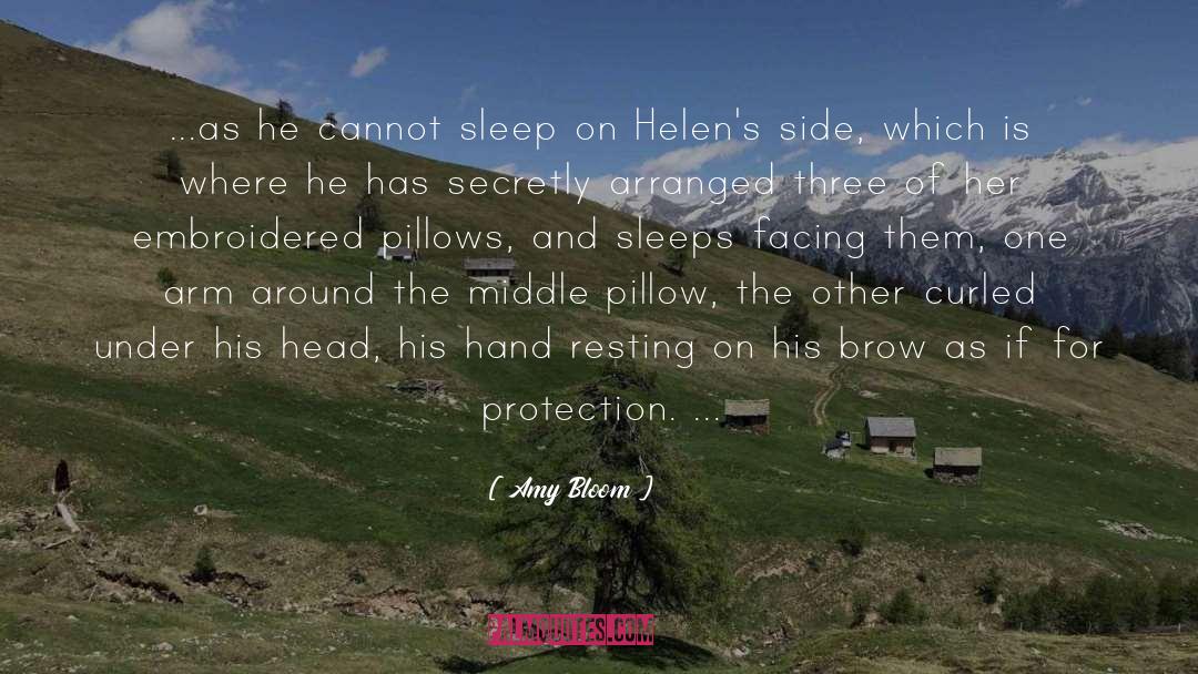Amy Bloom Quotes: ...as he cannot sleep on