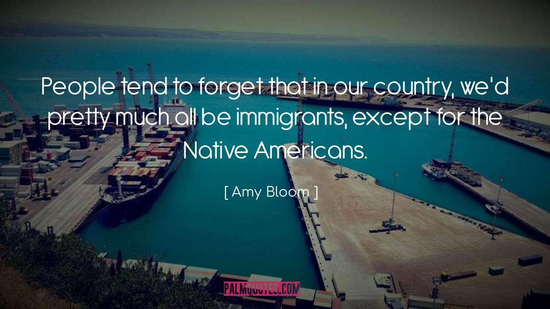 Amy Bloom Quotes: People tend to forget that