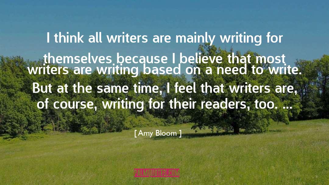 Amy Bloom Quotes: I think all writers are