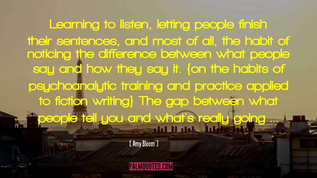 Amy Bloom Quotes: Learning to listen, letting people