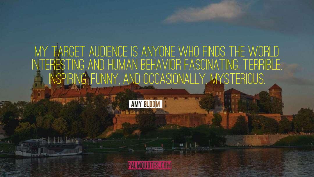 Amy Bloom Quotes: My target audience is anyone