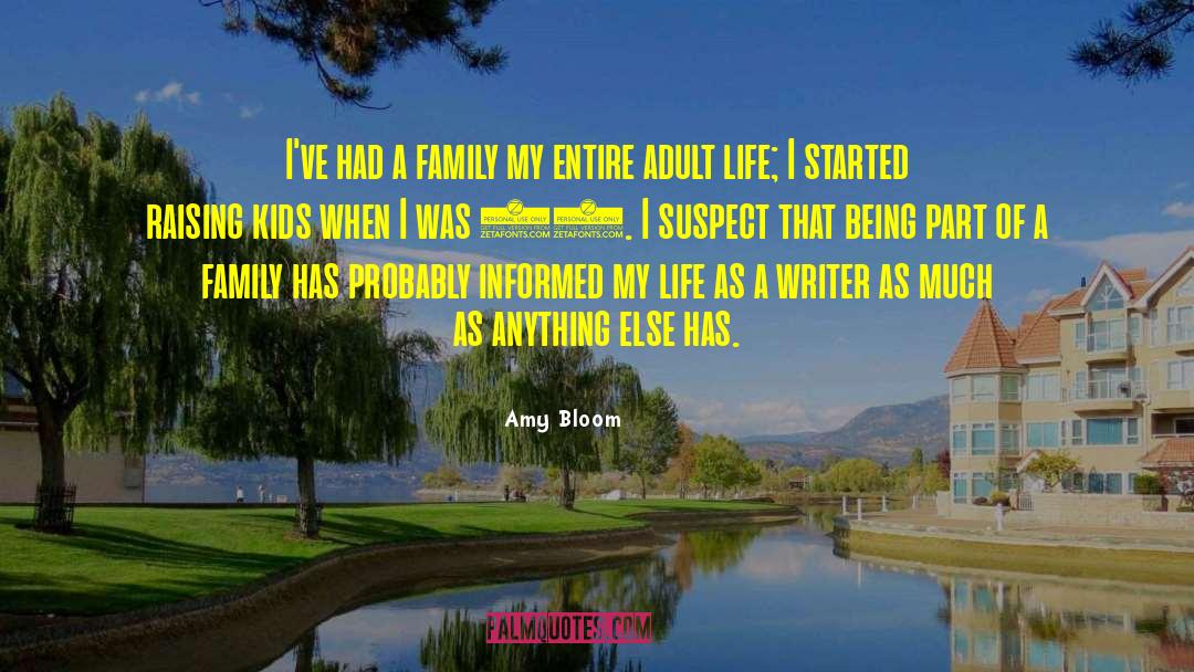 Amy Bloom Quotes: I've had a family my