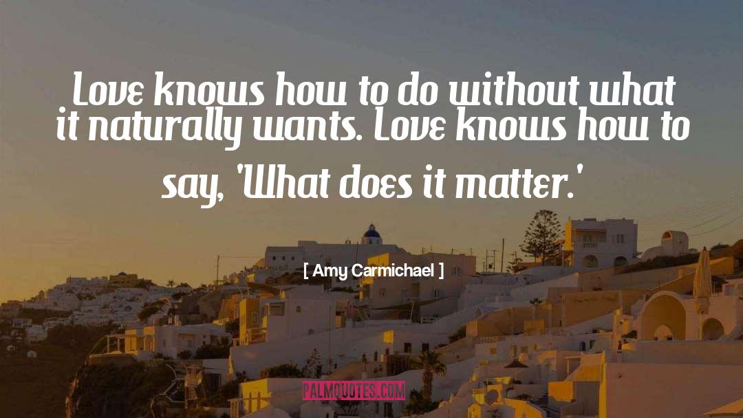 Amy Carmichael Quotes: Love knows how to do