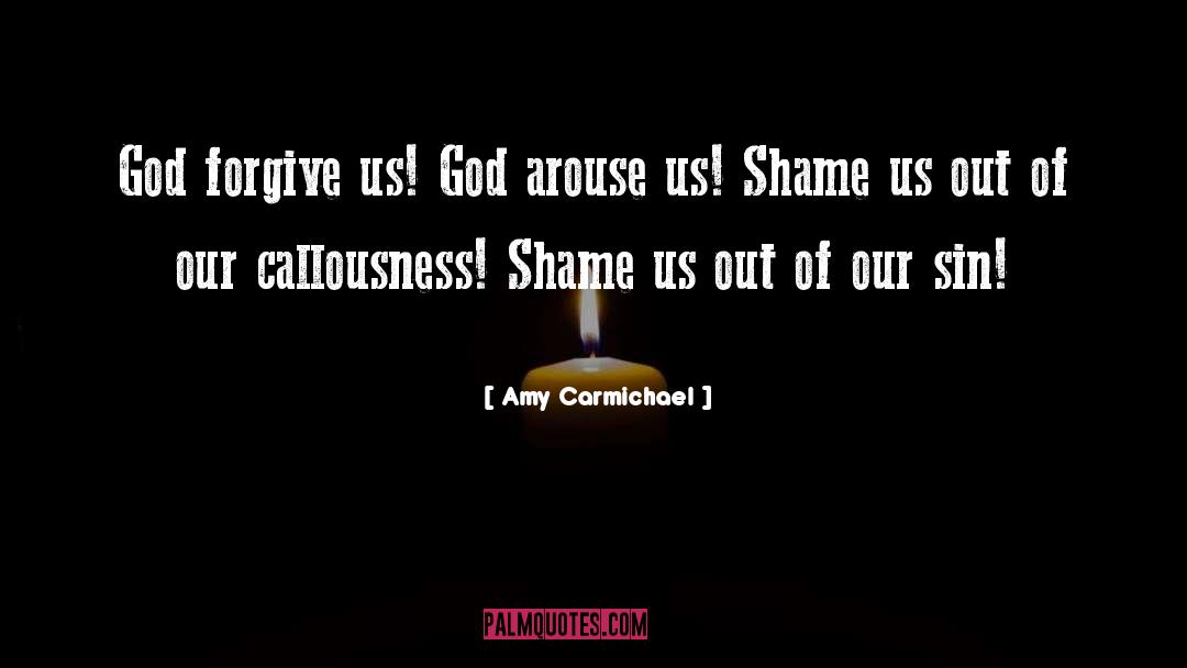 Amy Carmichael Quotes: God forgive us! God arouse