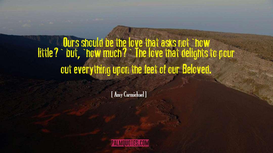 Amy Carmichael Quotes: Ours should be the love