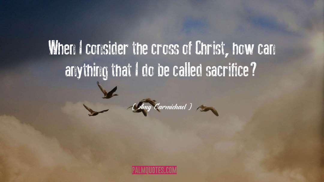 Amy Carmichael Quotes: When I consider the cross