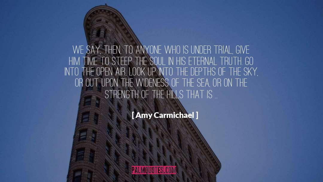Amy Carmichael Quotes: We say, then, to anyone