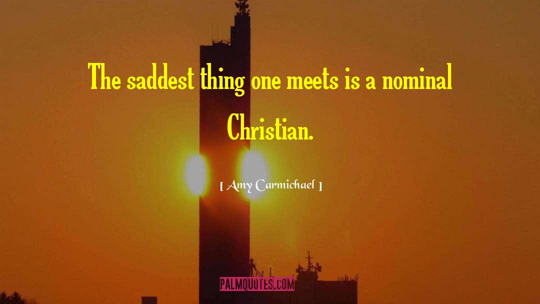 Amy Carmichael Quotes: The saddest thing one meets