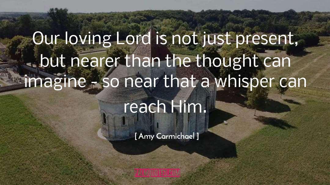 Amy Carmichael Quotes: Our loving Lord is not