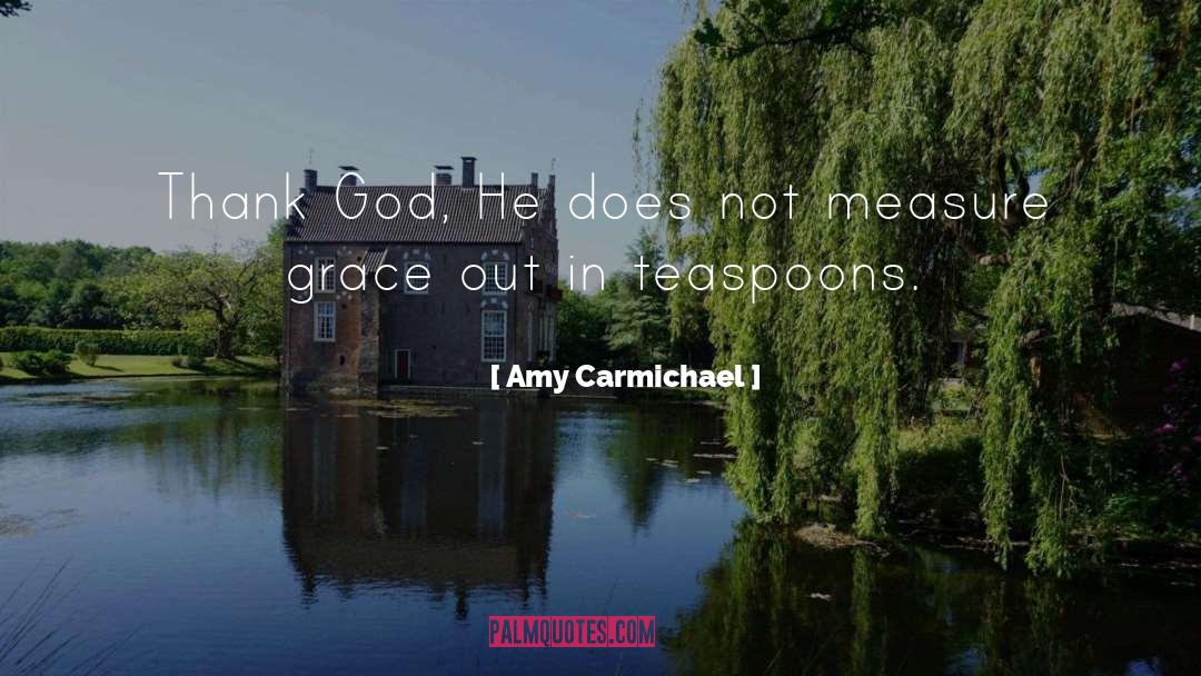 Amy Carmichael Quotes: Thank God, He does not