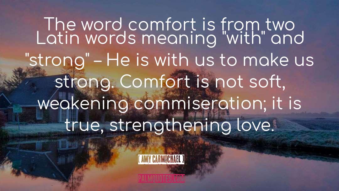 Amy Carmichael Quotes: The word comfort is from