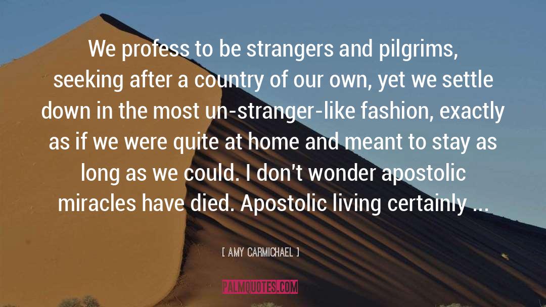Amy Carmichael Quotes: We profess to be strangers