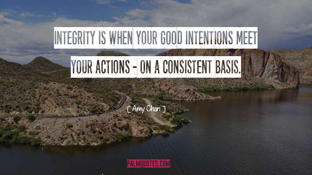 Amy Chan Quotes: Integrity is when your good