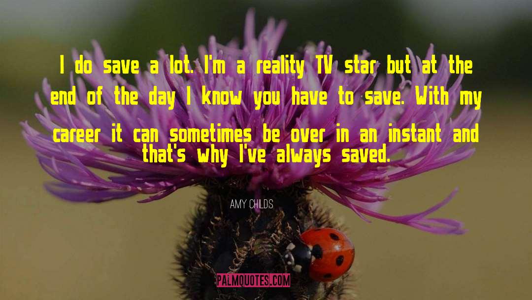 Amy Childs Quotes: I do save a lot.