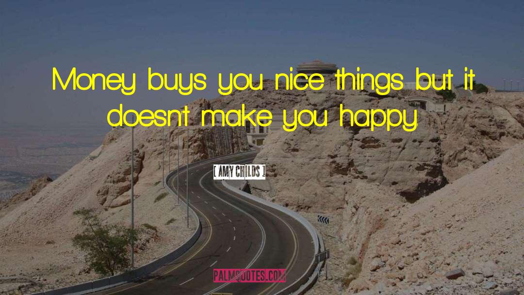 Amy Childs Quotes: Money buys you nice things