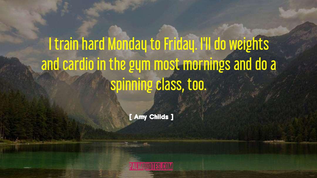 Amy Childs Quotes: I train hard Monday to