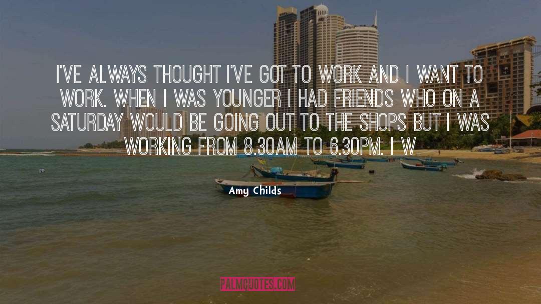 Amy Childs Quotes: I've always thought I've got