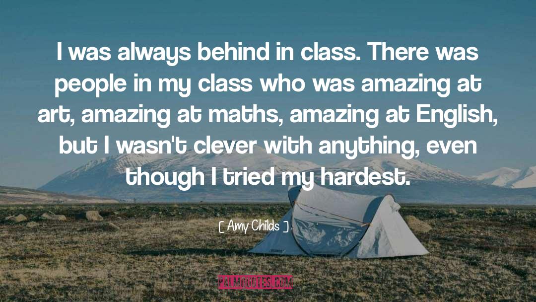 Amy Childs Quotes: I was always behind in