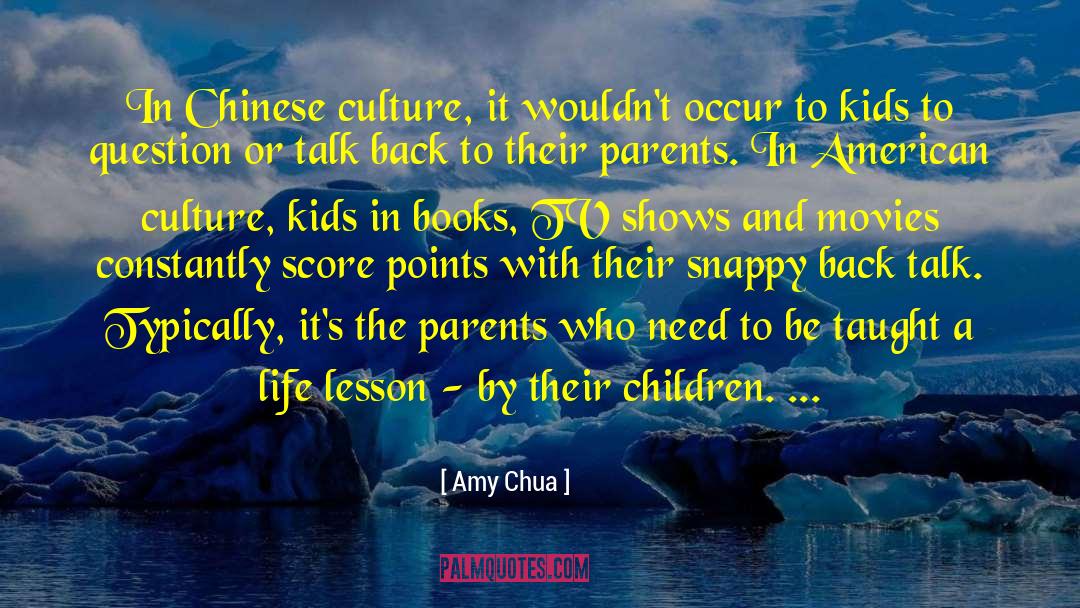 Amy Chua Quotes: In Chinese culture, it wouldn't