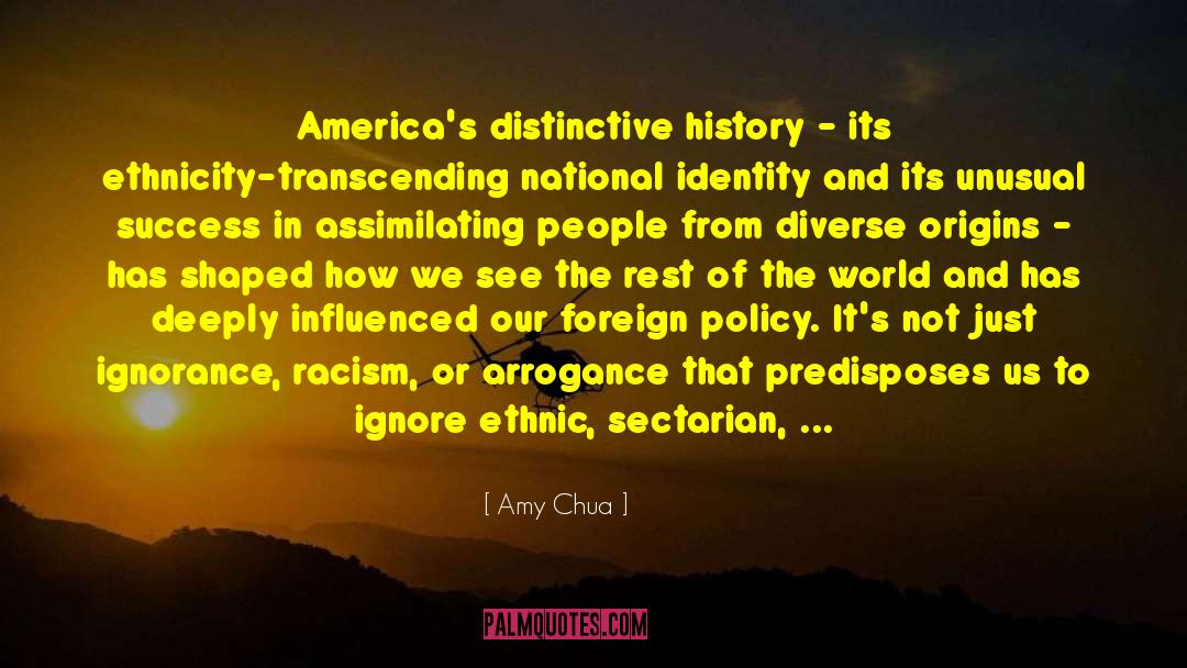 Amy Chua Quotes: America's distinctive history - its