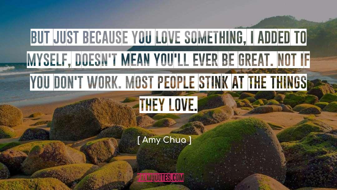 Amy Chua Quotes: But just because you love