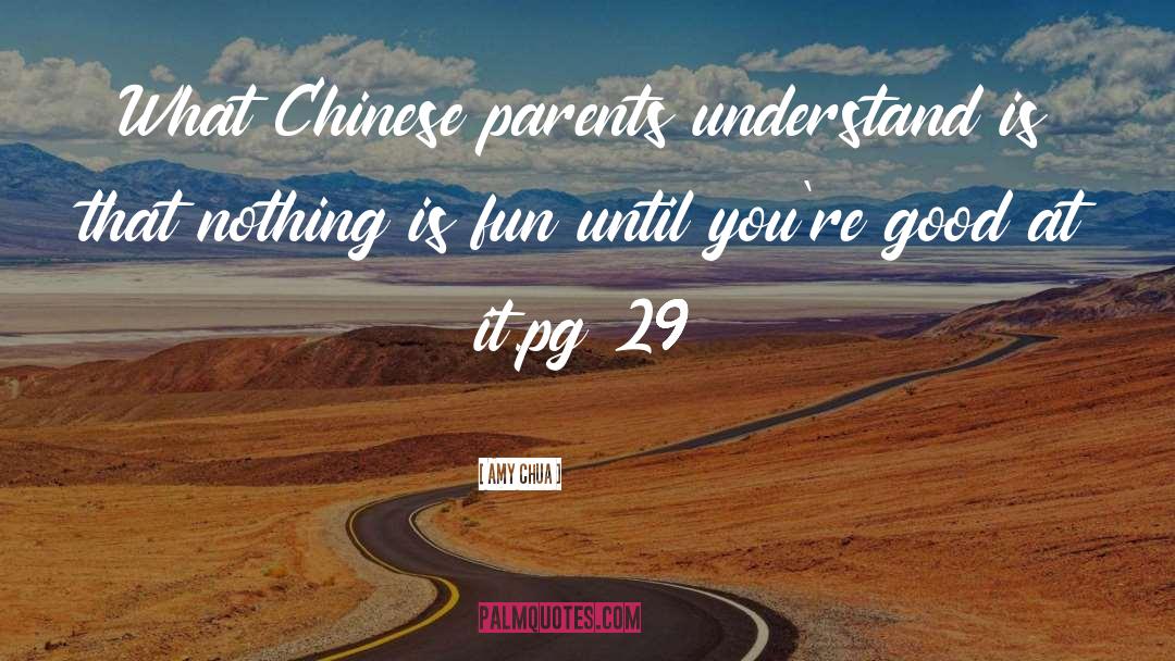 Amy Chua Quotes: What Chinese parents understand is