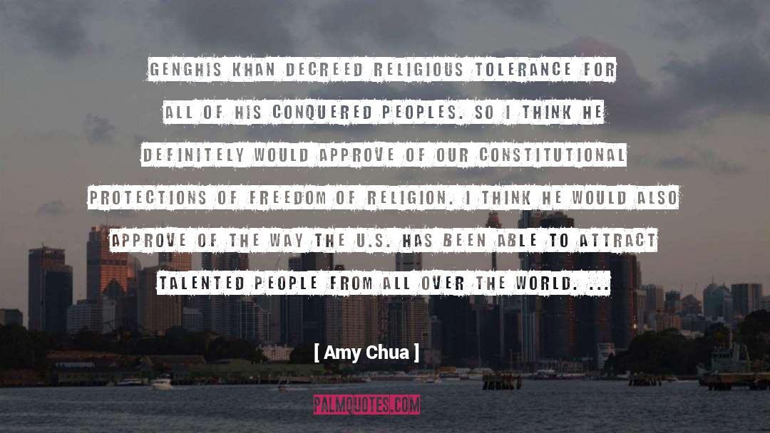 Amy Chua Quotes: Genghis Khan decreed religious tolerance