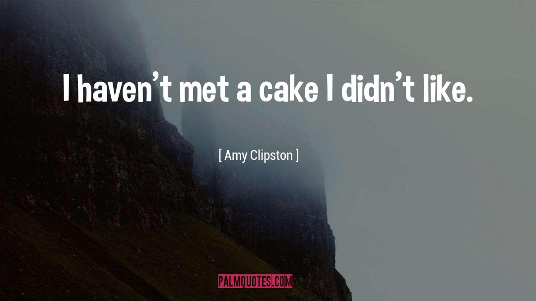 Amy Clipston Quotes: I haven't met a cake