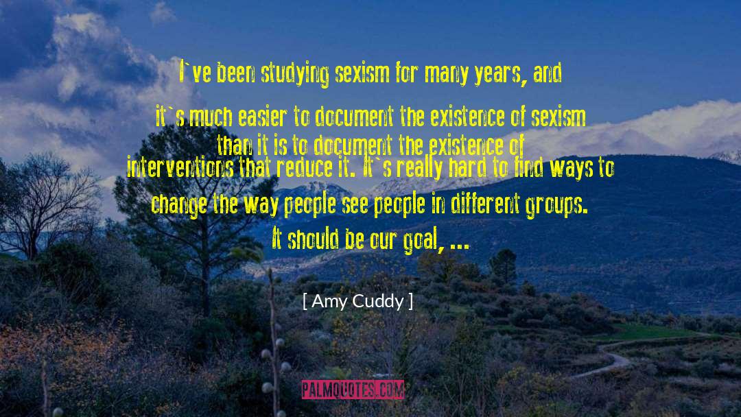 Amy Cuddy Quotes: I've been studying sexism for