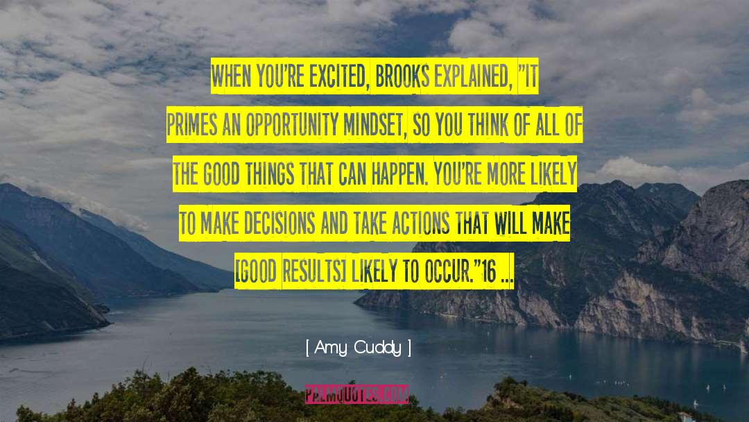 Amy Cuddy Quotes: When you're excited, Brooks explained,