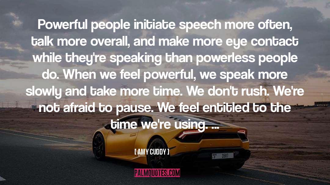 Amy Cuddy Quotes: Powerful people initiate speech more