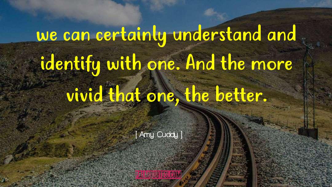 Amy Cuddy Quotes: we can certainly understand and