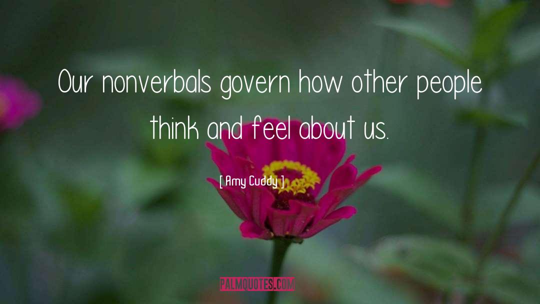 Amy Cuddy Quotes: Our nonverbals govern how other