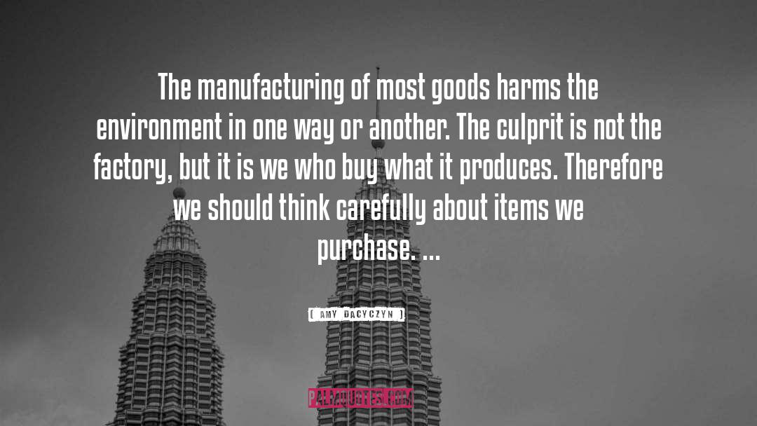Amy Dacyczyn Quotes: The manufacturing of most goods