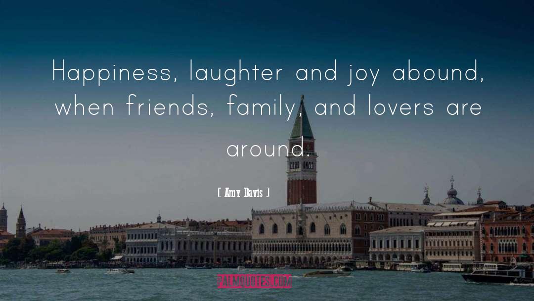 Amy Davis Quotes: Happiness, laughter and joy abound,