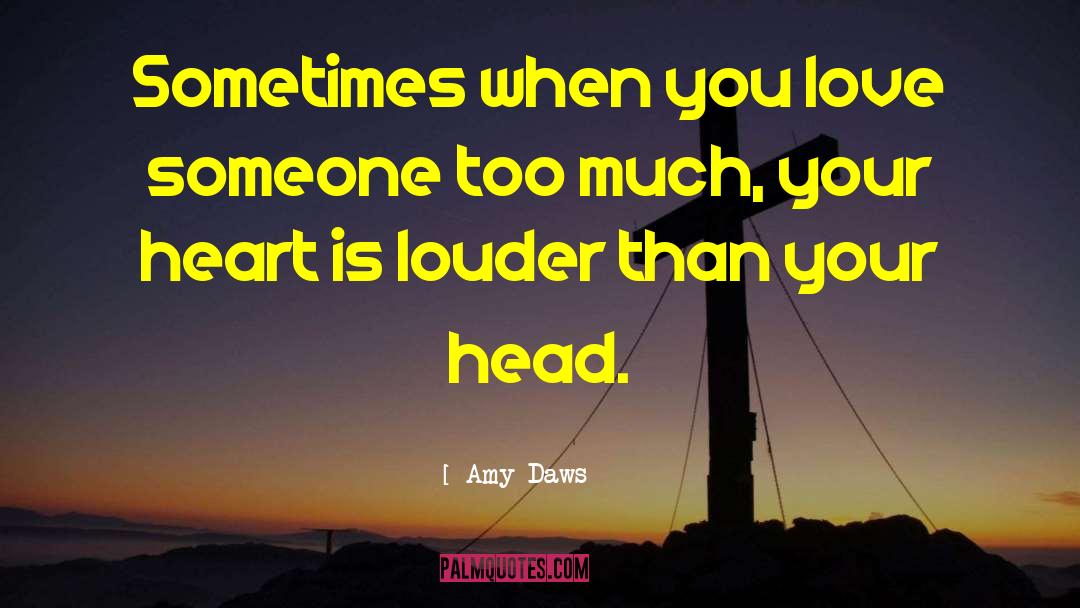 Amy Daws Quotes: Sometimes when you love someone