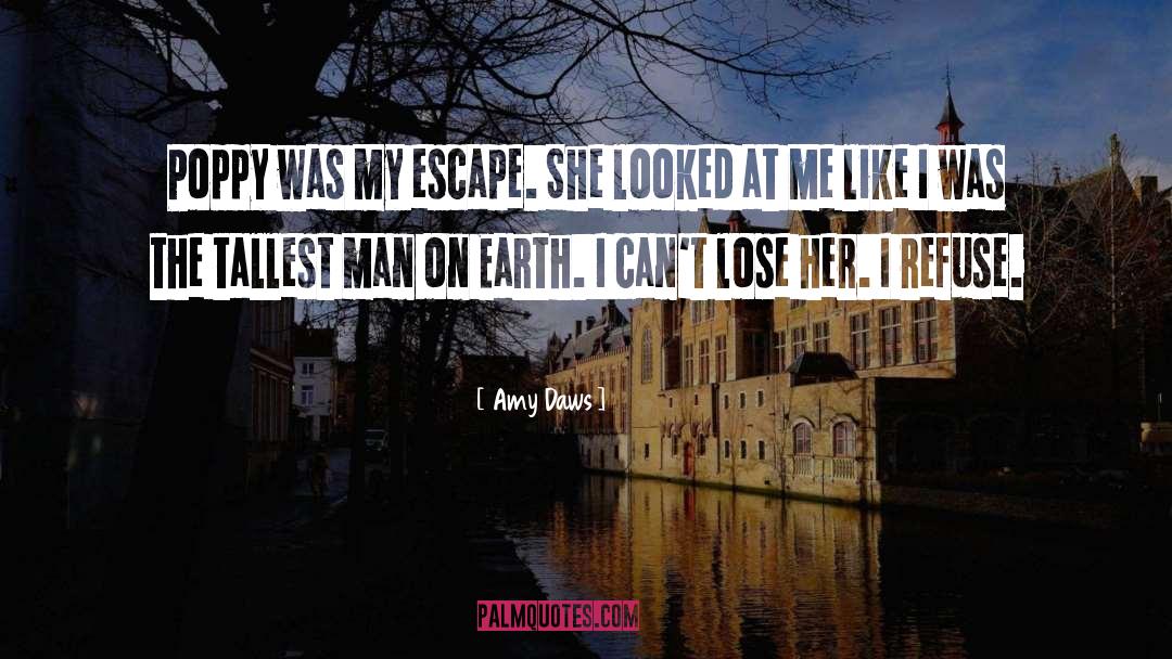 Amy Daws Quotes: Poppy was my escape. She