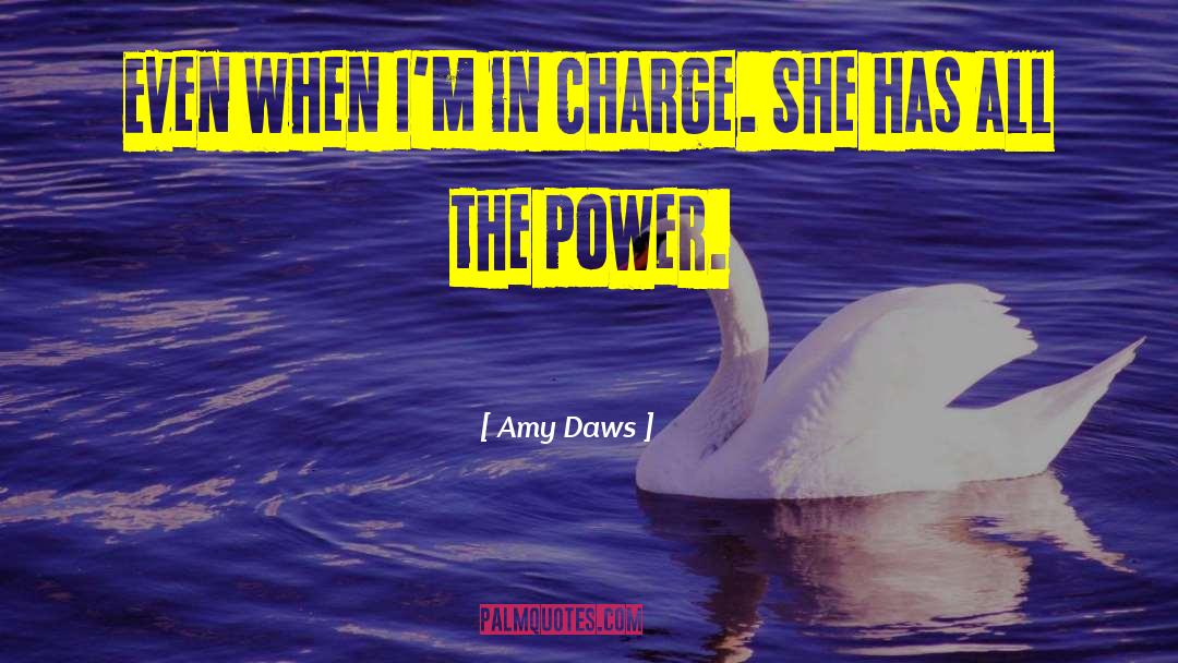 Amy Daws Quotes: Even when I'm in charge.