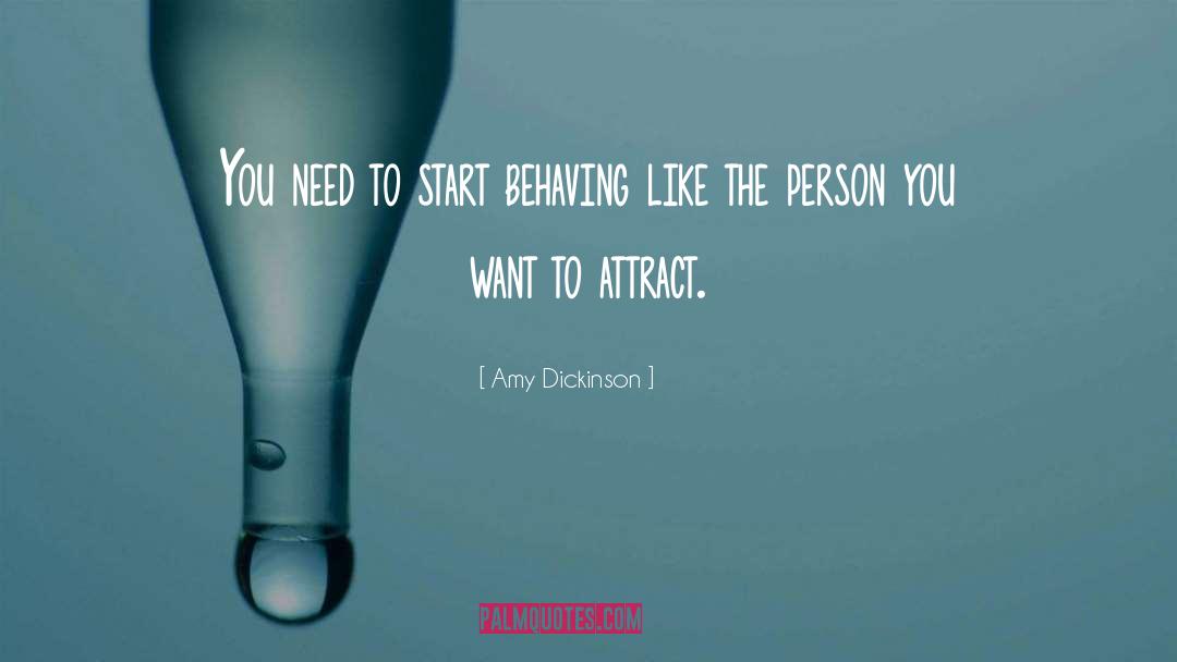 Amy Dickinson Quotes: You need to start behaving