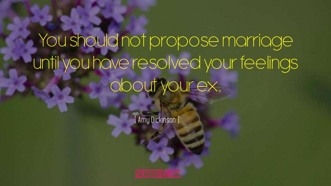 Amy Dickinson Quotes: You should not propose marriage